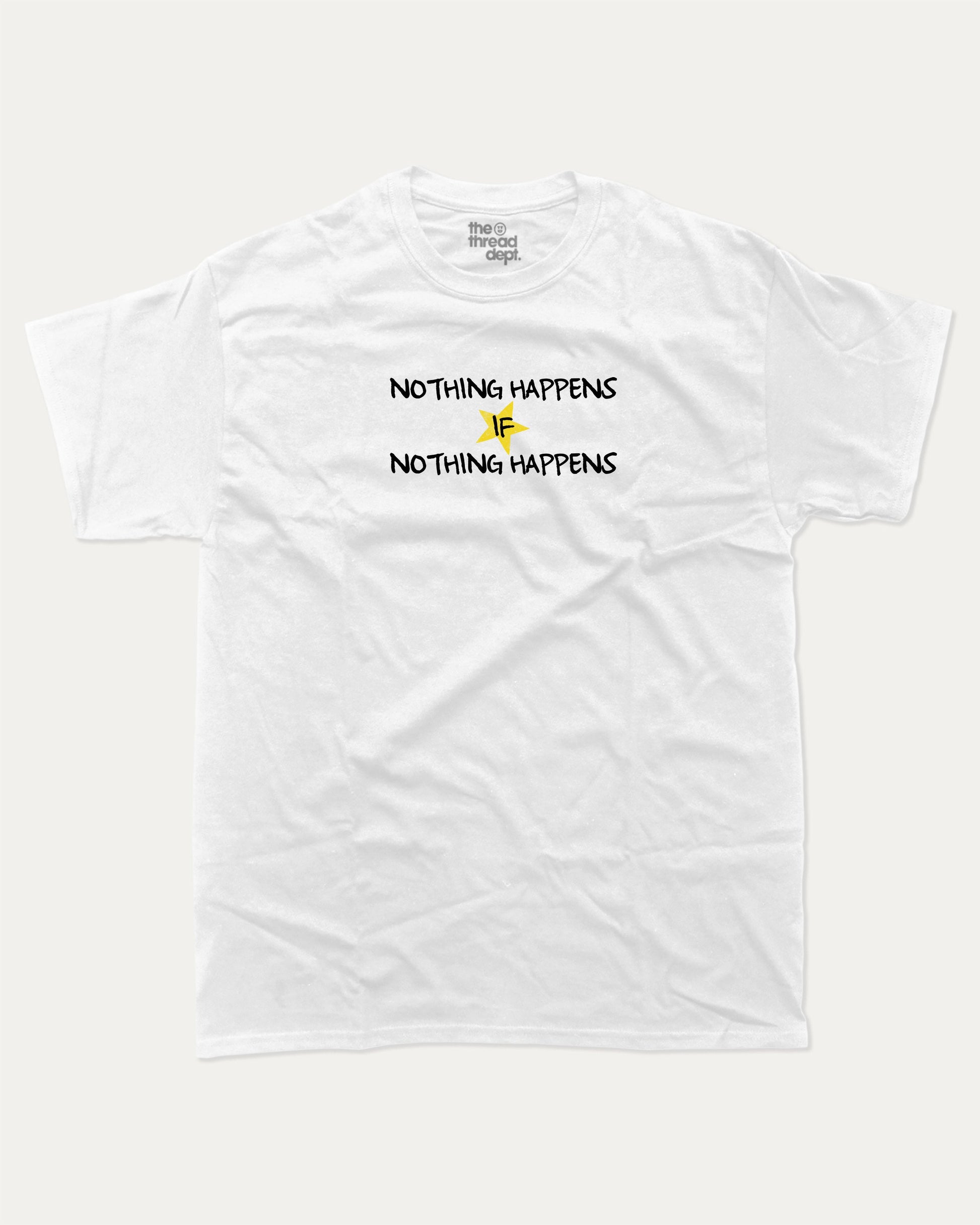 Nothng Happens graphic t-shirt, perfect for adults. A must-have funny tee, Funny Graphic Tee. Humorous Text T shirt, Trending meme shirt,, unique gift idea. White.