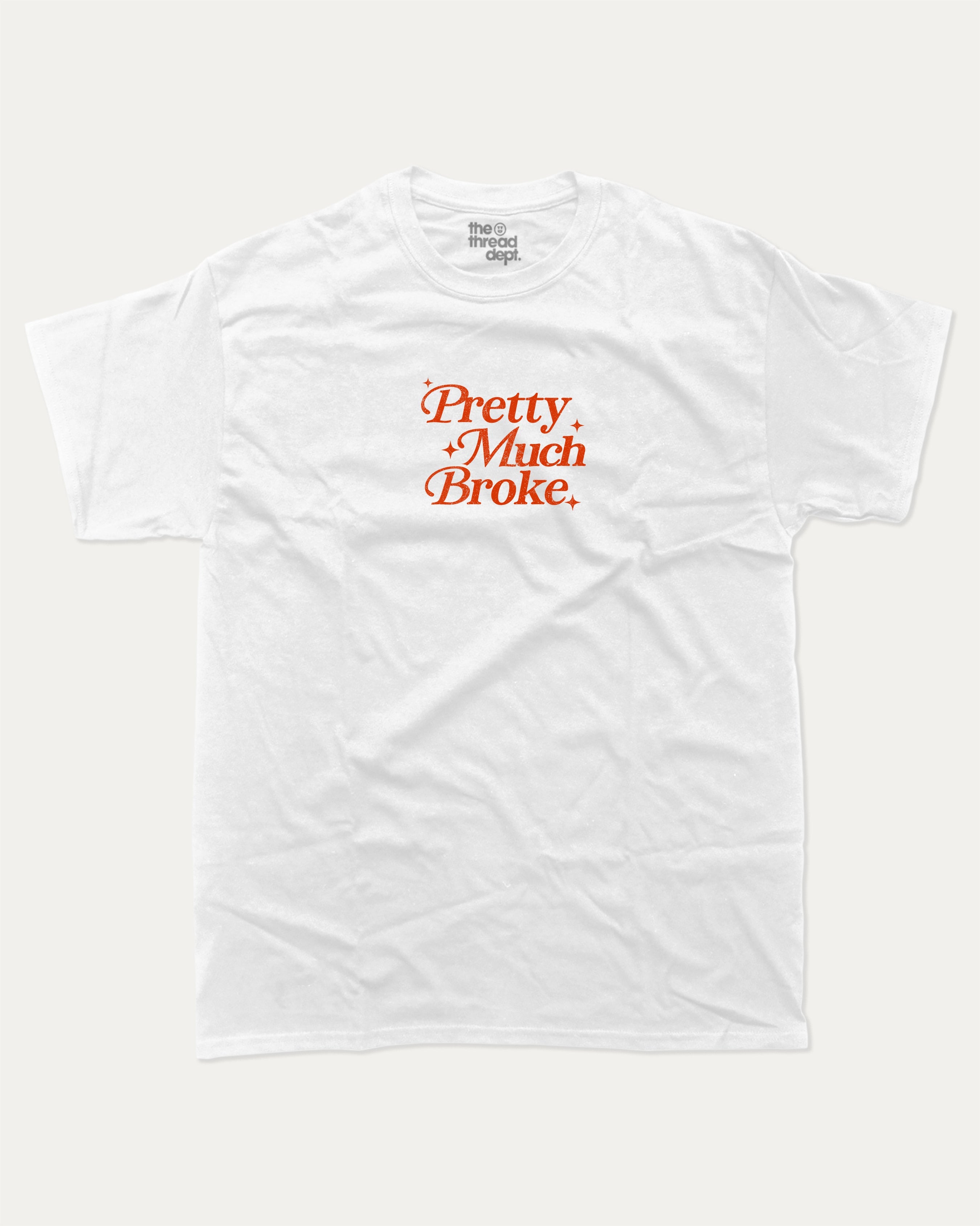Pretty Much Broke graphic tee with bold and humorous print, funny and trendy graphic. Perfect for adults and gift-giving. White shirt.