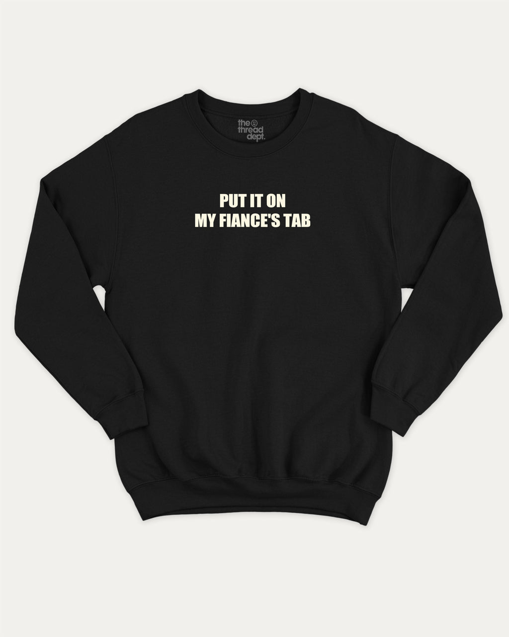 Put It On My Fiance's Tab graphic sweatshirt with bold and humorous print, warm and cozy graphic for everyday wear. Perfect for adults and gift-giving. Black pullover.