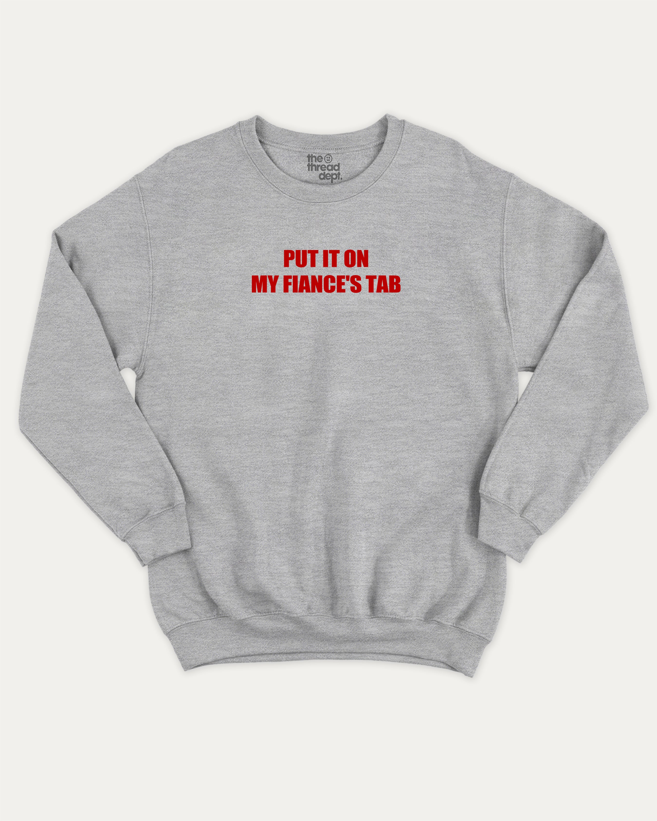 Put It On My Fiance's Tab graphic sweatshirt with bold and humorous print, warm and cozy graphic for everyday wear. Perfect for adults and gift-giving. Heather Grey pullover.