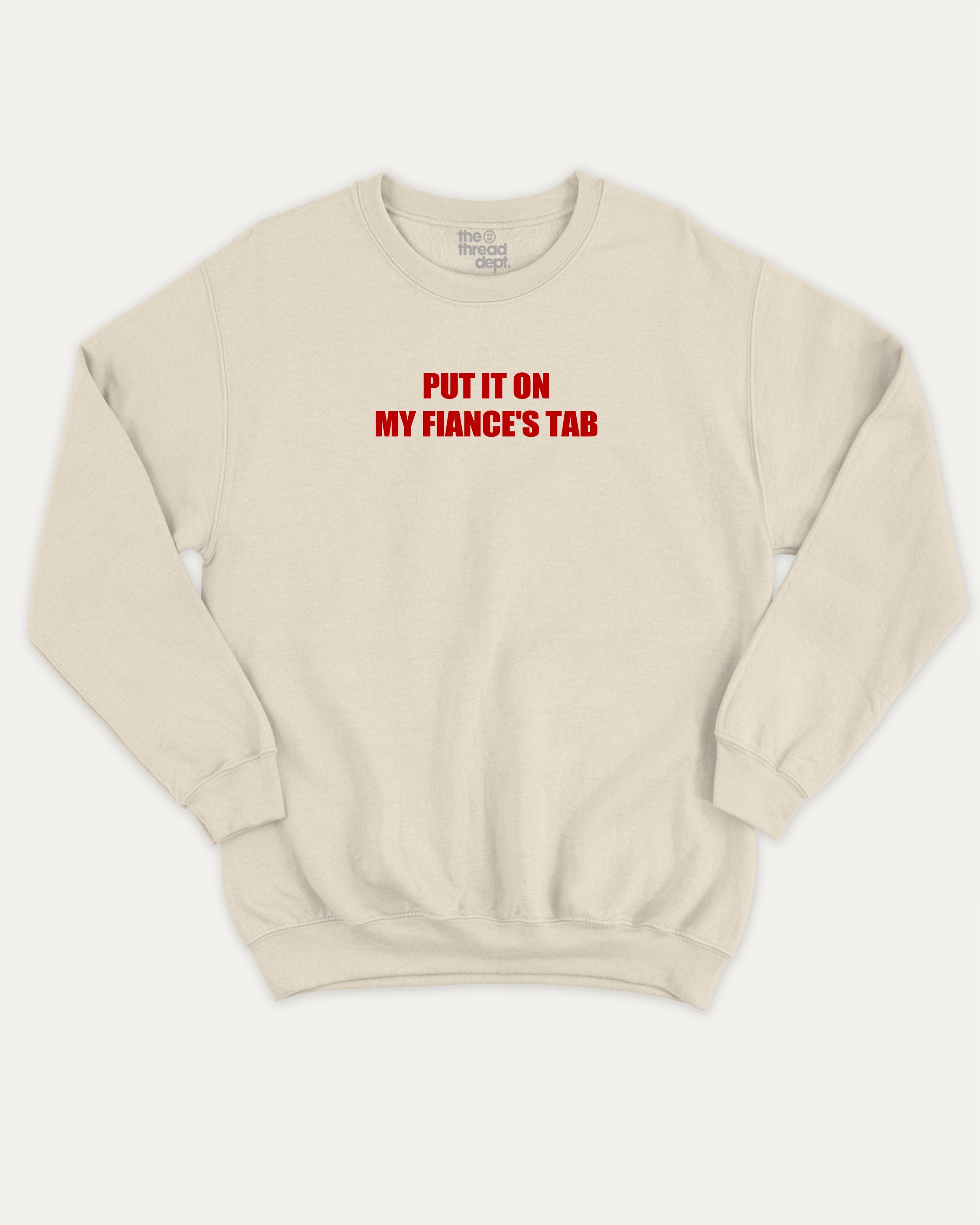 Put It On My Fiance's Tab graphic sweatshirt with bold and humorous print, warm and cozy graphic for everyday wear. Perfect for adults and gift-giving. Natural pullover.