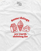 Somethings are worth shitting for - Graphic Tee