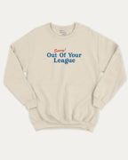 Sorry Out Of Your League graphic sweatshirt with bold and humorous print, warm and cozy graphic for everyday wear. Perfect for adults and gift-giving. Natural pullover.
