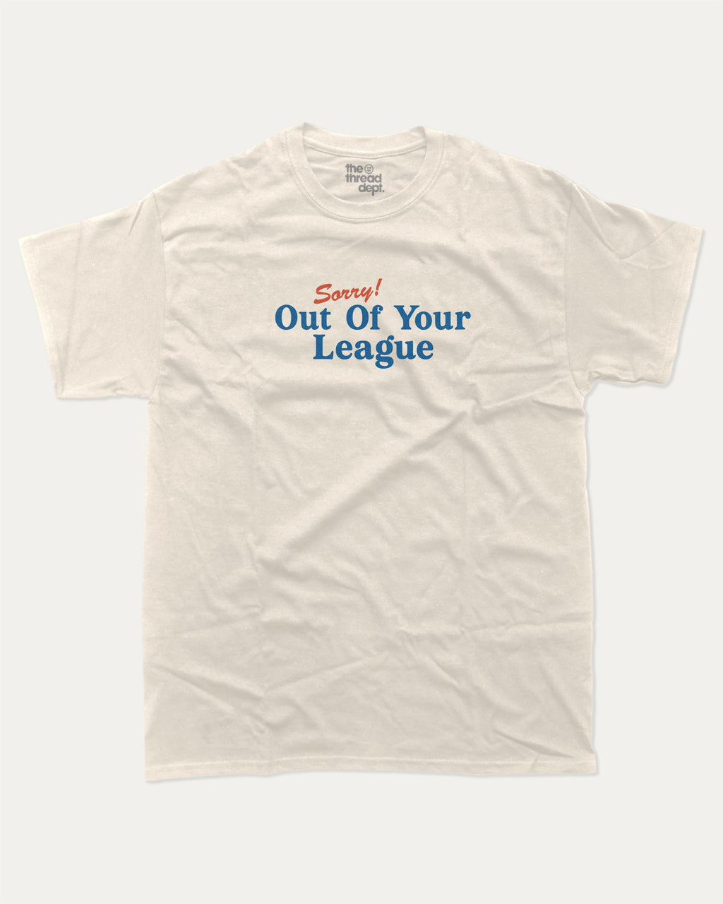 Sorry Out Of Your League graphic tee with bold and humorous print, funny and trendy graphic. Perfect for adults and gift-giving. Cream shirt.