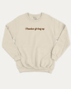 Thanks Giving Up graphic sweatshirt with bold and thanksgiving print, warm and cozy graphic for everyday wear. Perfect for adults and gift-giving. Natural pullover.