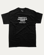 That's A Horrible Idea What Time graphic tee with bold and humorous print, funny and trendy graphic. Perfect for adults and gift-giving. Black shirt.