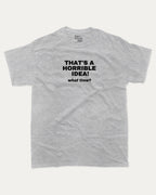 That's A Horrible Idea What Time graphic tee with bold and humorous print, funny and trendy graphic. Perfect for adults and gift-giving. Heather Grey shirt.