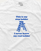 This is my step ladder - Graphic Tee