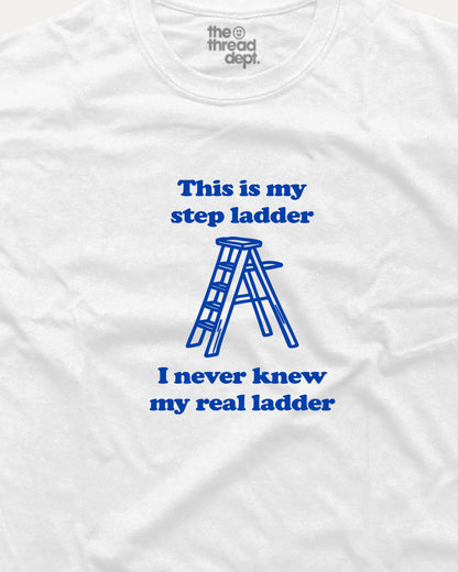 This is my step ladder - Graphic Tee