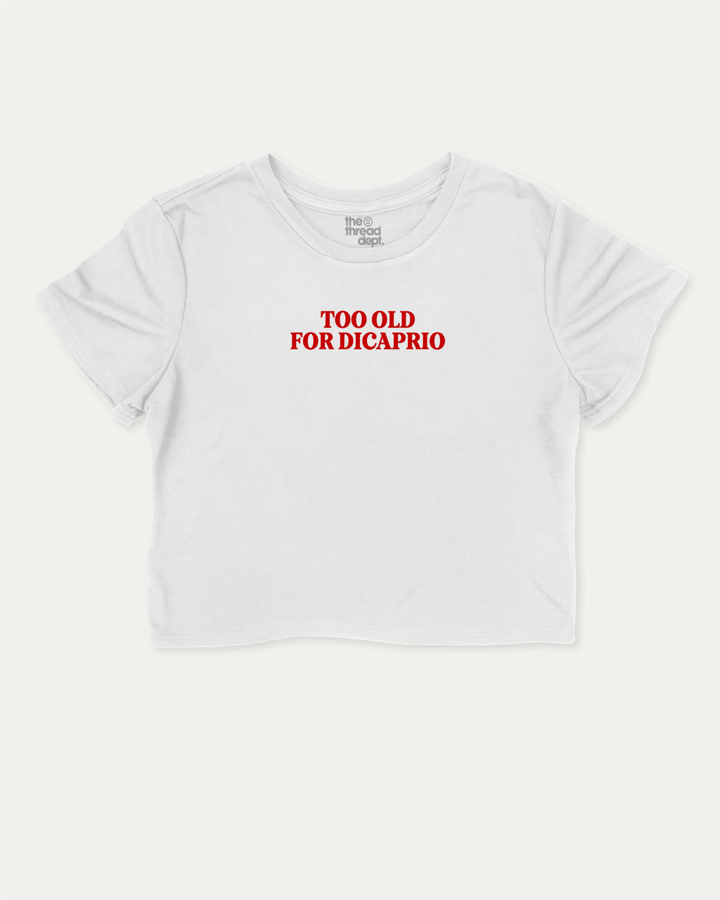 Too Old For Dicaprio graphic crop tee with funny and trendy slogan print, perfect for women_ casual looks or layering. White crop t-shirt.