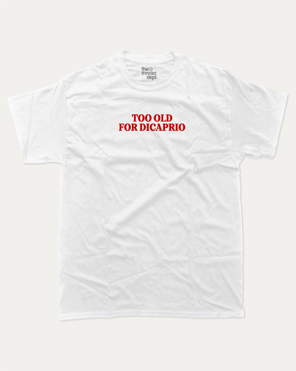 Too Old For Dicaprio graphic tee with bold and humorous print, funny and trendy graphic. Perfect for adults and gift-giving. White shirt.