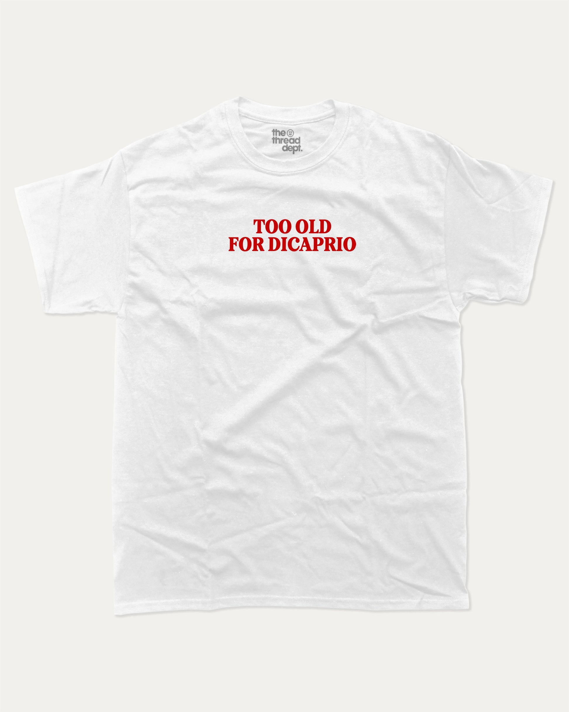 Too Old For Dicaprio graphic tee with bold and humorous print, funny and trendy graphic. Perfect for adults and gift-giving. White shirt.