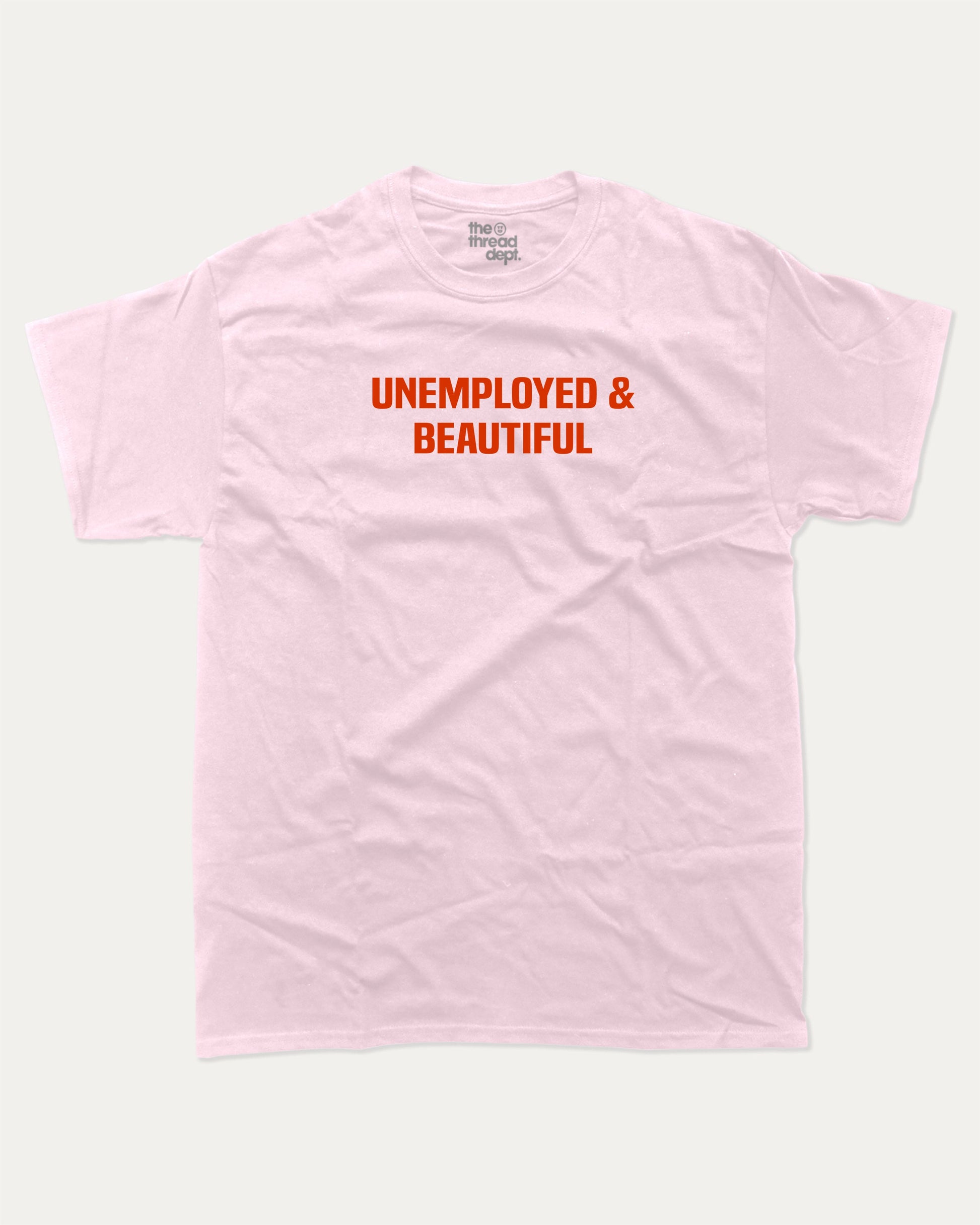 Unemployed and Beautiful graphic t-shirt, Pun Graphic T shirt, Funny Words T shirt, Humorous Graphic T shirt, A must-have funny tee, trending meme shirt, unique gift idea. Pink.