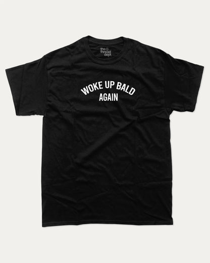 Woke Up Bald Again graphic tee with bold and humorous print, funny and trendy graphic. Perfect for adults and gift-giving. Black shirt.
