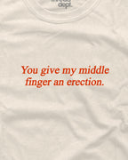 You give my middle finger an erection - Graphic Tee