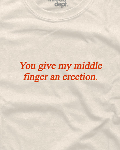 You give my middle finger an erection - Graphic Tee