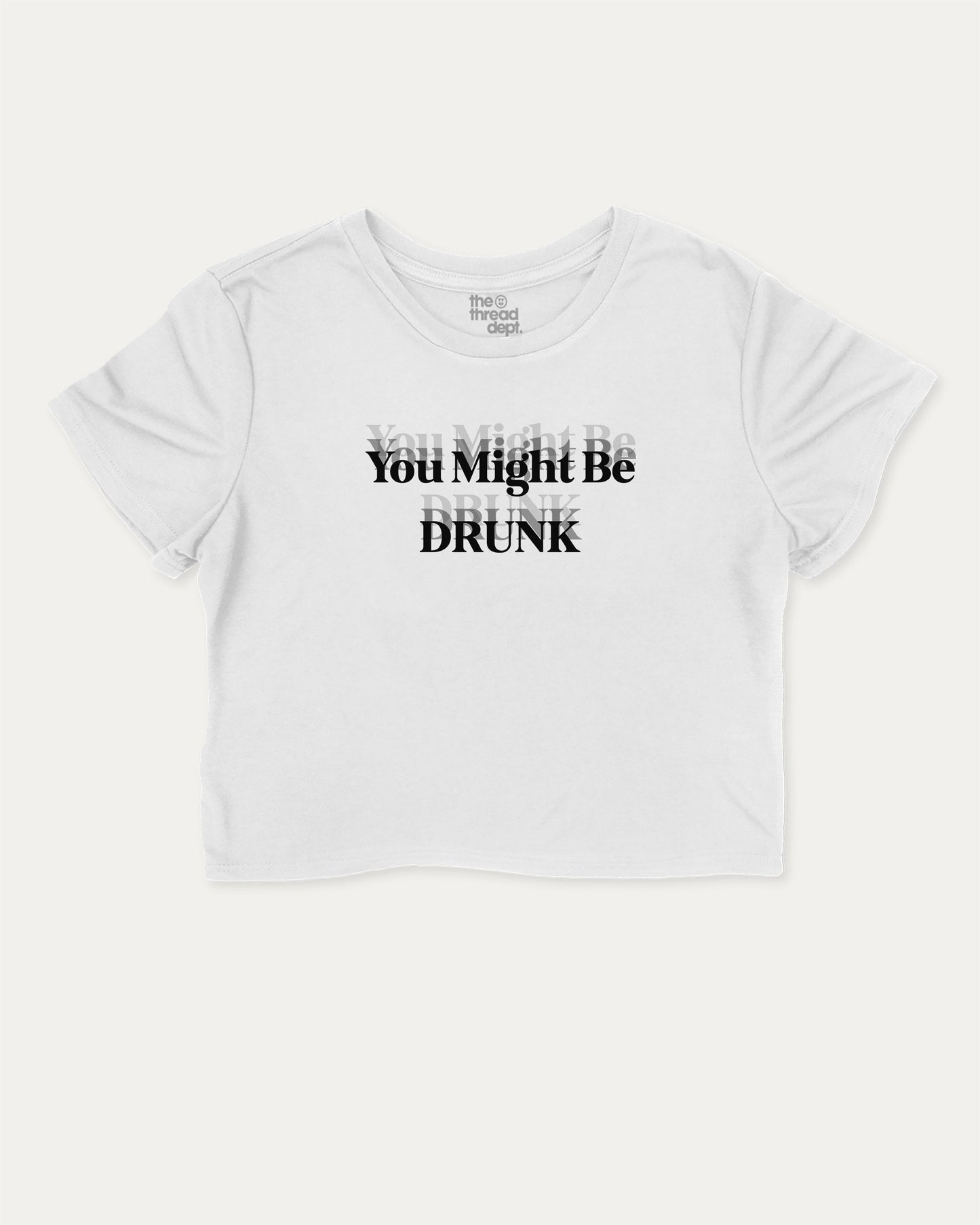 You Might Be Drunk cute and trendy crop tee with nostalgic graphic, perfect for women. A must-have cropped aesthetic shirt, ideal for daily outfits and casual days. White crop tee