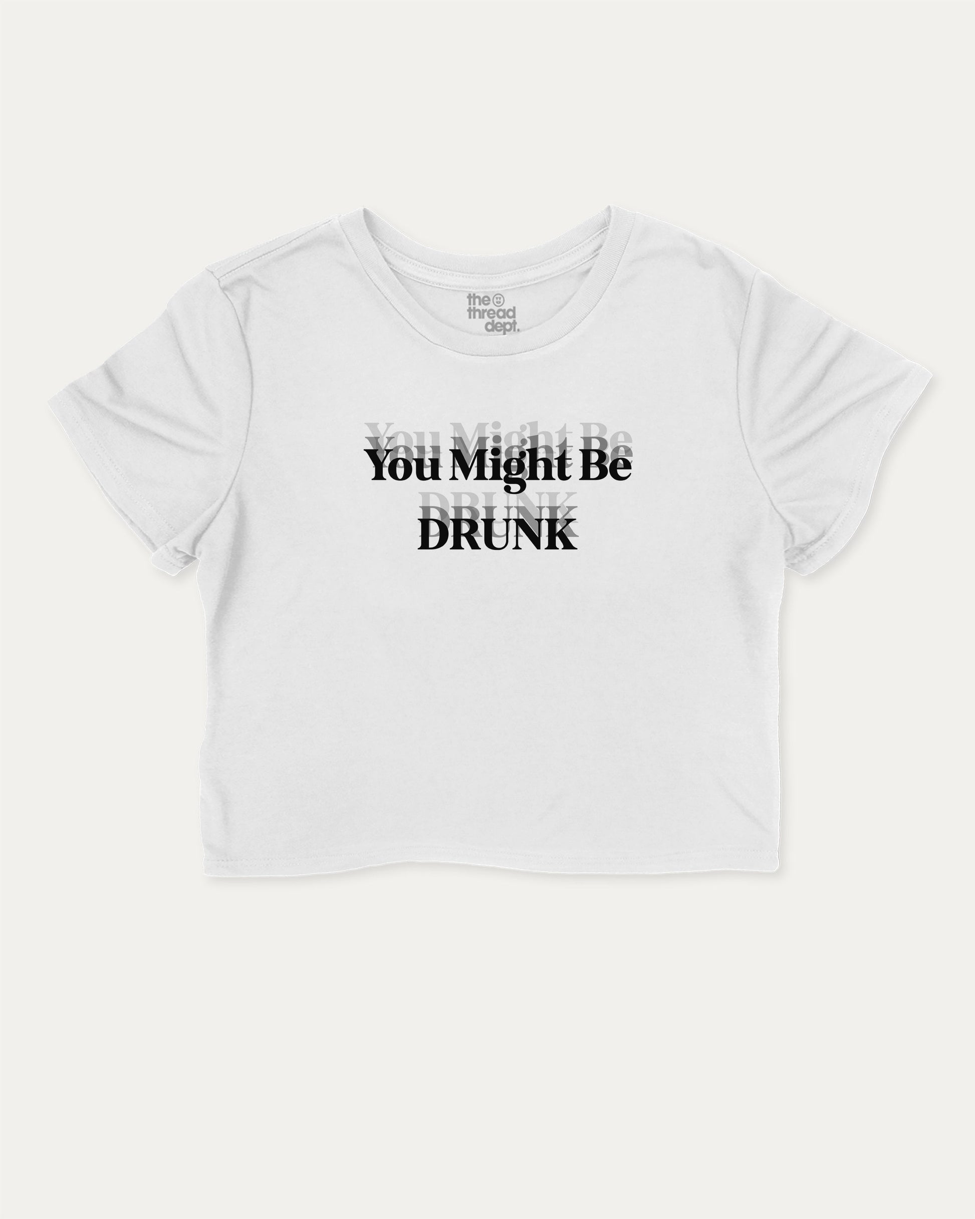 You Might Be Drunk cute and trendy crop tee with nostalgic graphic, perfect for women. A must-have cropped aesthetic shirt, ideal for daily outfits and casual days. White crop tee
