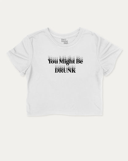 You Might Be Drunk cute and trendy crop tee with nostalgic graphic, perfect for women. A must-have cropped aesthetic shirt, ideal for daily outfits and casual days. White crop tee