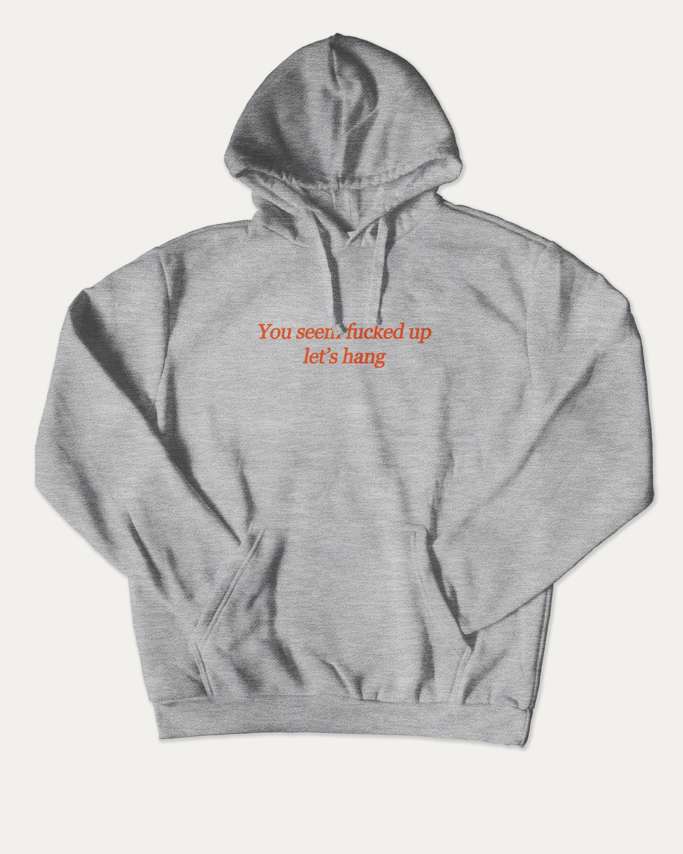You seem fucked up let's hang graphic hoodie with funny and trendy artwork, casual streetwear with bold personality. Great for adults and gifting. Heather Grey hoodie.