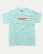 You seem fucked up let's hang graphic tee with retro and funny print, vintage and trendy graphic. Perfect funny gifts for friends and gift-giving. Celadon shirt.