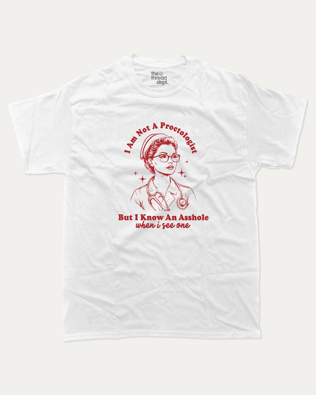White t-shirt with I am not a Proctologist but I know asshole when I see one graphic and text on a white background