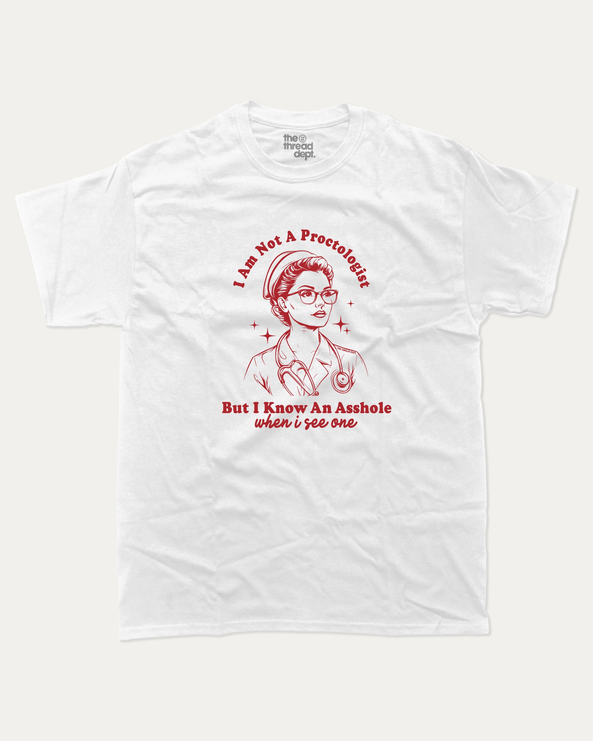 White t-shirt with I am not a Proctologist but I know asshole when I see one graphic and text on a white background