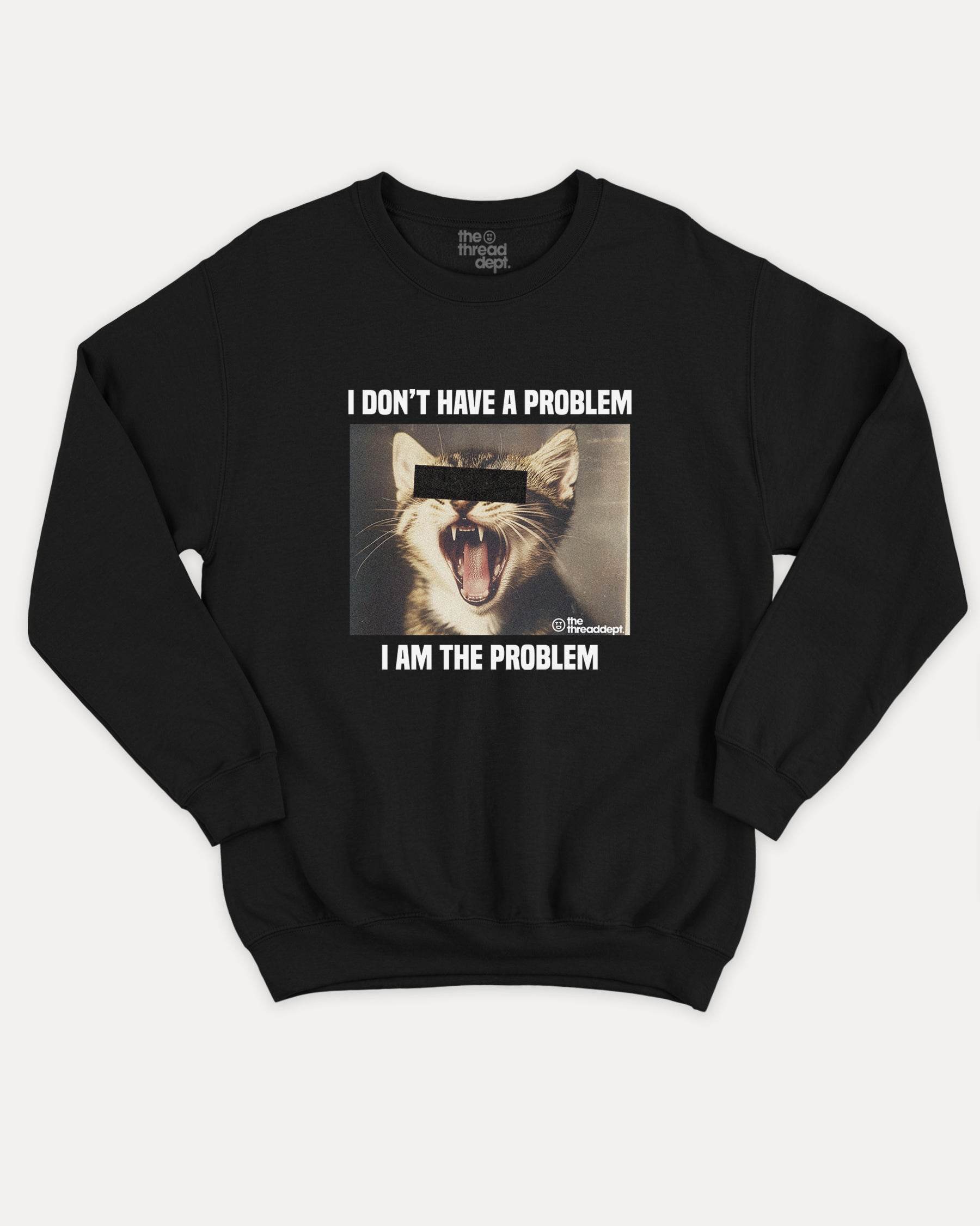 I Am The Problem - Graphic Sweatshirt - TheThreadDept