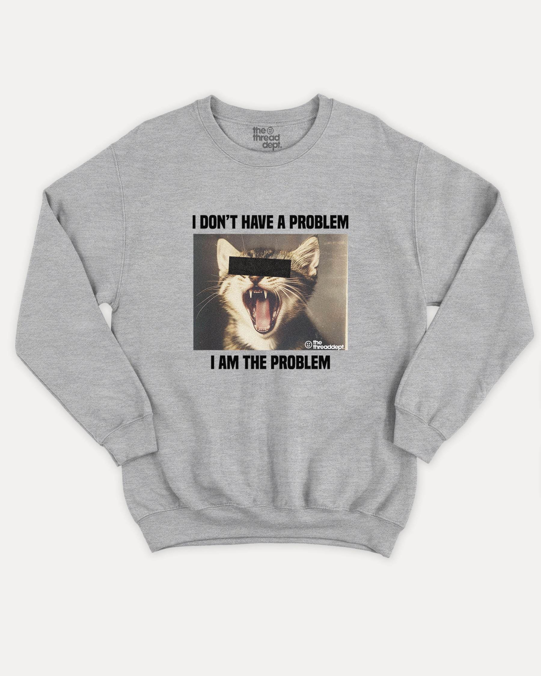 I Am The Problem - Graphic Sweatshirt - TheThreadDept