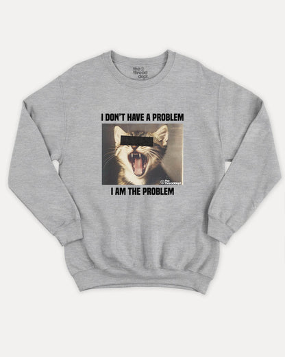I Am The Problem - Graphic Sweatshirt - TheThreadDept