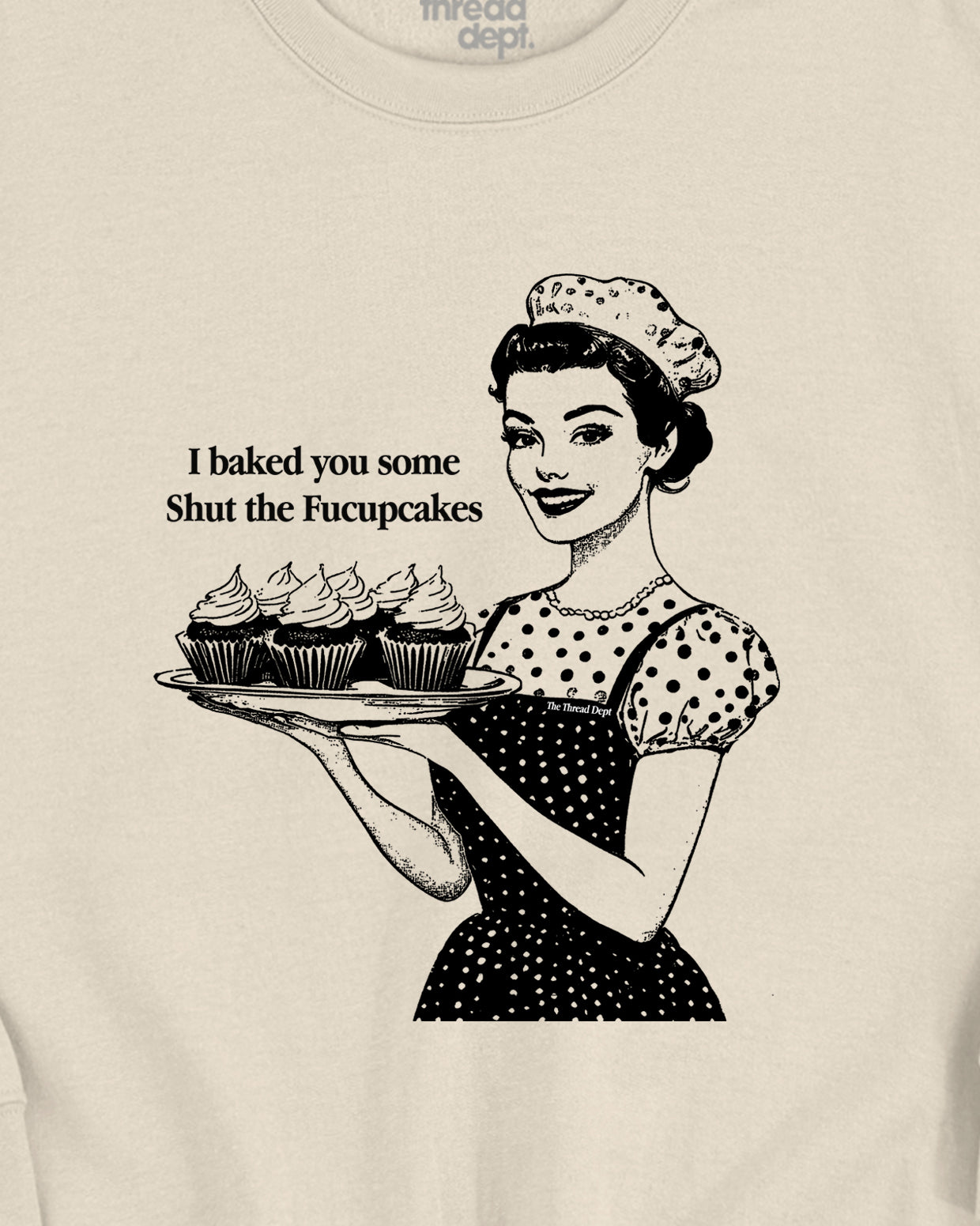 Retro I Baked You Some Shut The Fucupcakes - Graphic Sweatshirt