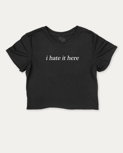 I Hate It Here Crop Tee. Graphic Women T-Shirt. The Thread Dept. Humorous Graphic Crop Top Black 