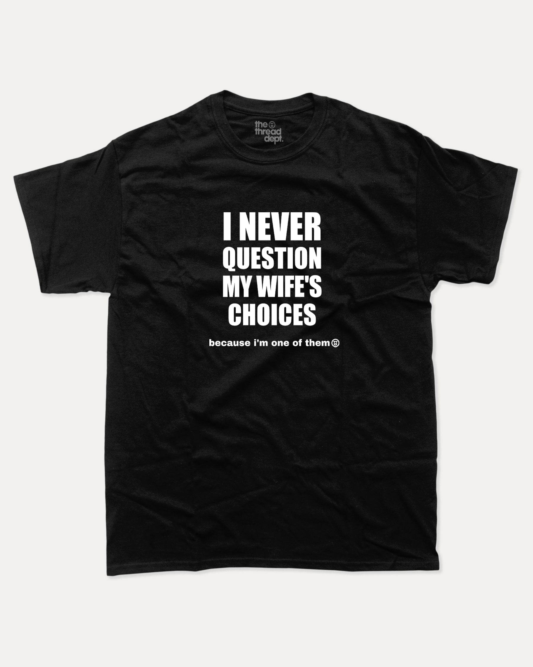 I Never Question My Wife's Choices - Graphic Tee - TheThreadDept