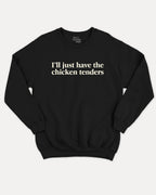 I'll just have the chicken tenders - Graphic Sweatshirt - TheThreadDept