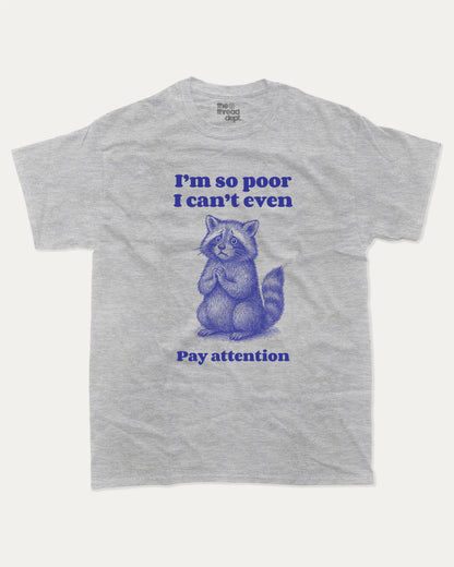I'm So Poor - Graphic Tee - TheThreadDept - Funny Graphic T shirts Aniaml T shirt Funny Meme Graphic Tee Racoon Graphic Tee Heather Grey 