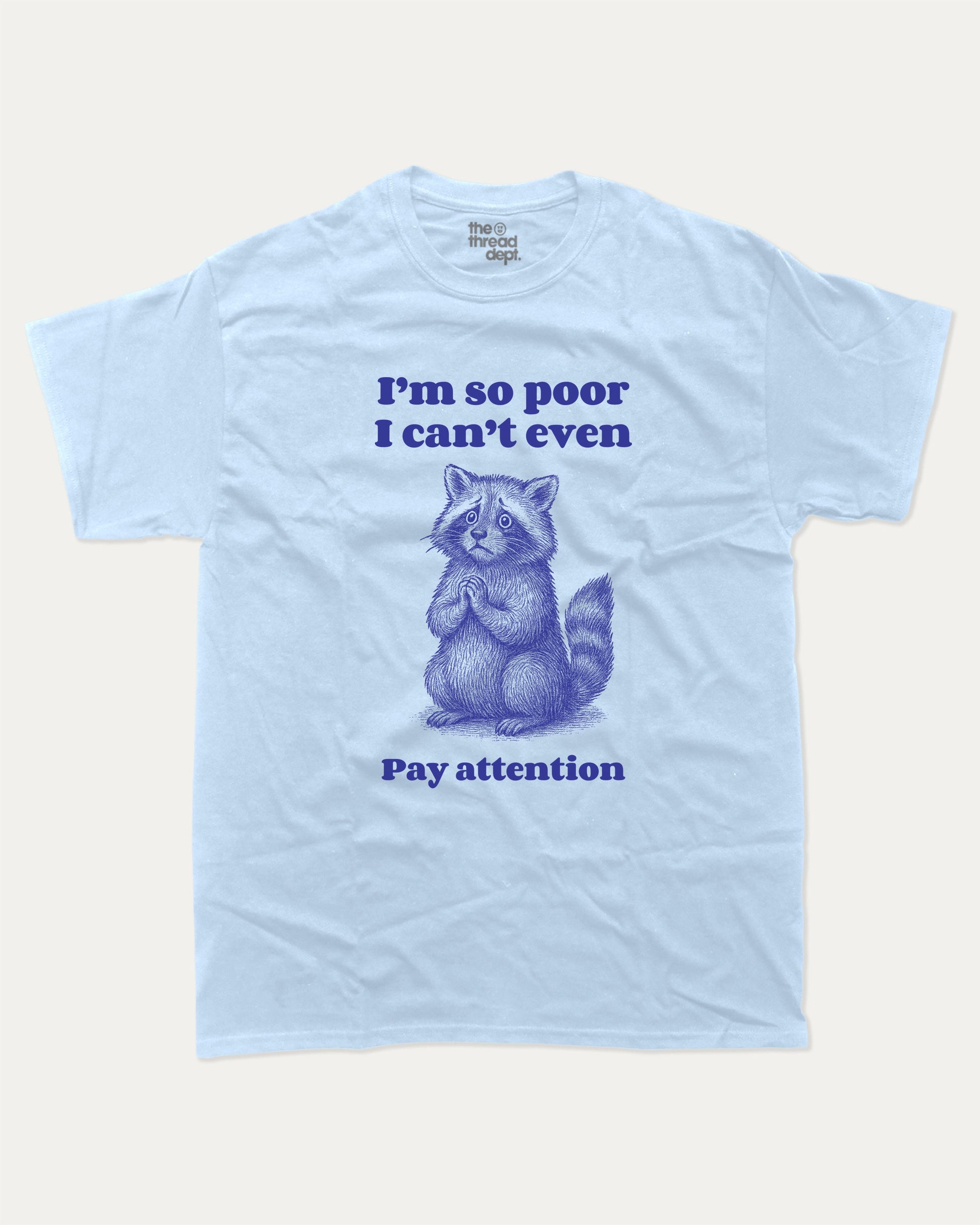 I'm So Poor - Graphic Tee - TheThreadDept - Funny Graphic T shirts Aniaml T shirt Funny Meme Graphic Tee Racoon Graphic Tee Powder Blue 