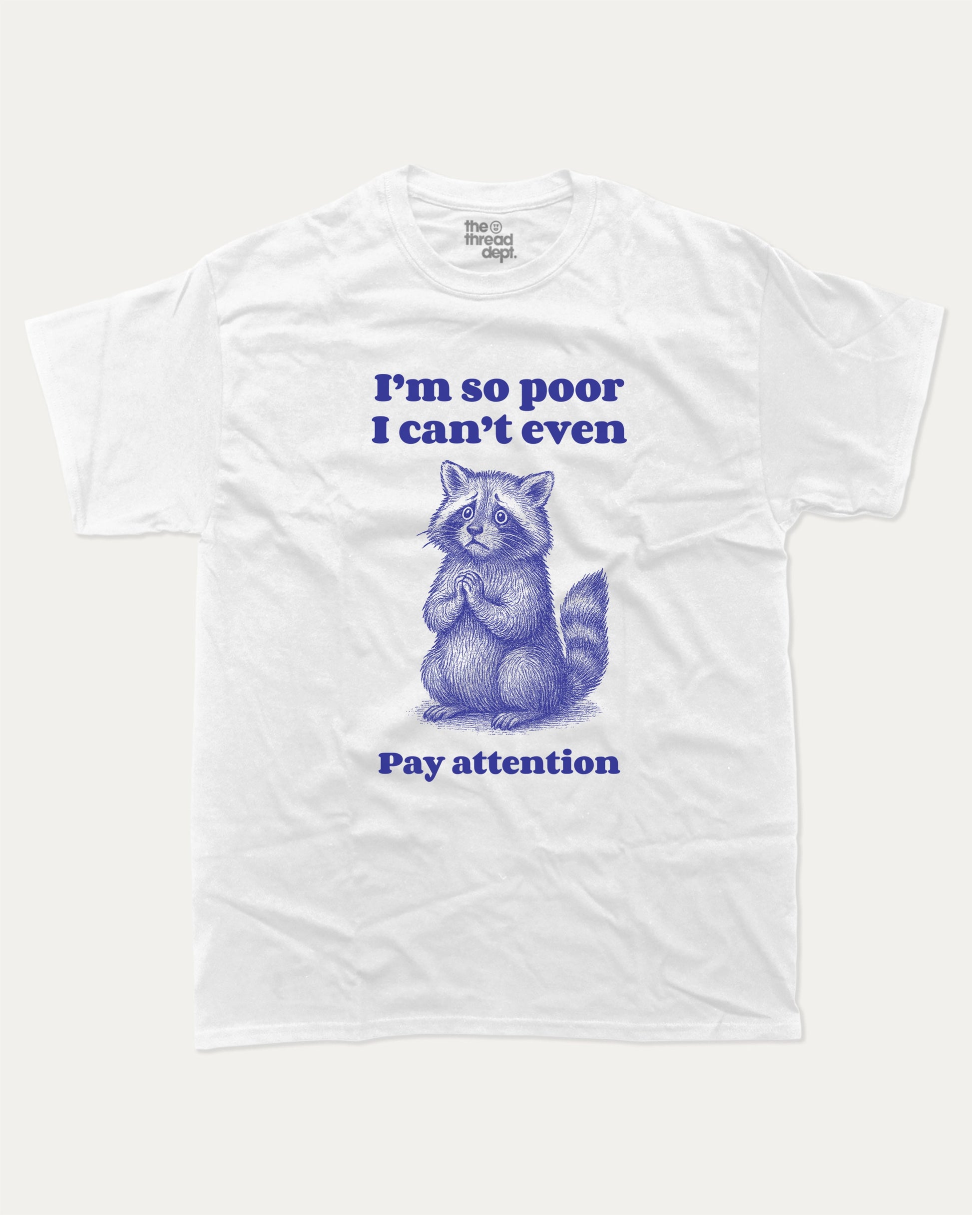 I'm So Poor - Graphic Tee - TheThreadDept - Funny Graphic T shirts Aniaml T shirt Funny Meme Graphic Tee Racoon Graphic Tee White 