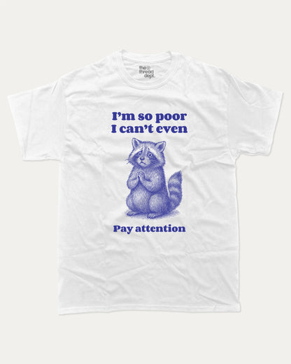 I'm So Poor - Graphic Tee - TheThreadDept - Funny Graphic T shirts Aniaml T shirt Funny Meme Graphic Tee Racoon Graphic Tee White 