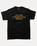 I'm The Unemployed Friend - Graphic Tee - TheThreadDept