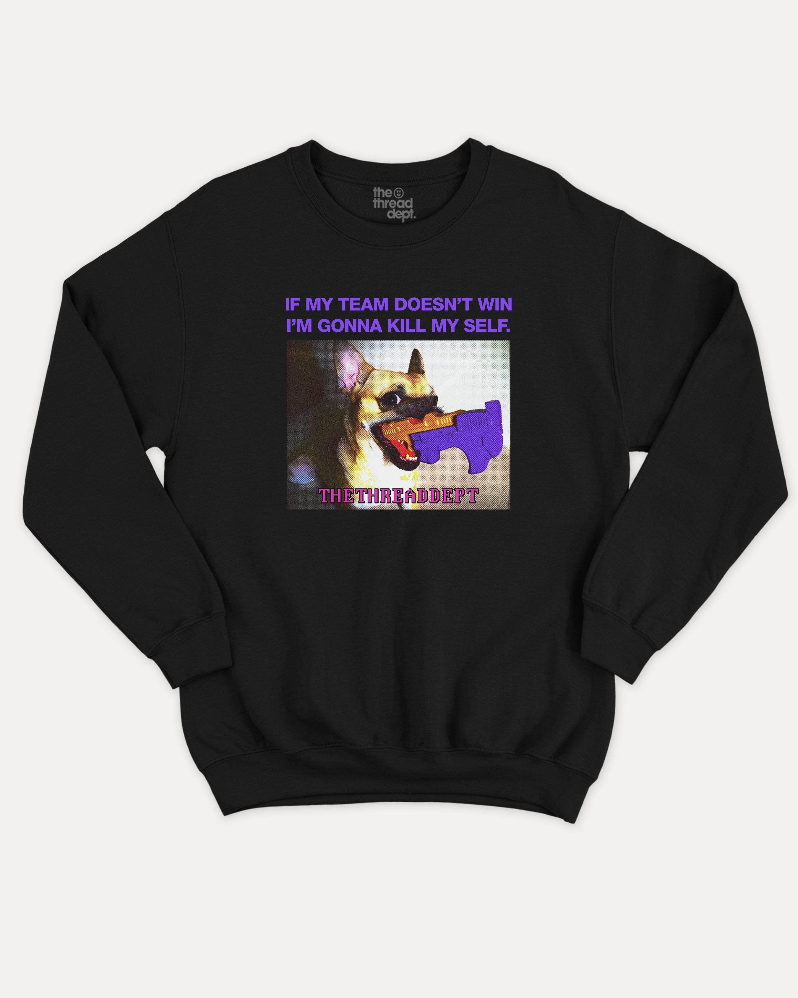 If My Team Doesn't Win - Graphic Sweatshirt - TheThreadDept