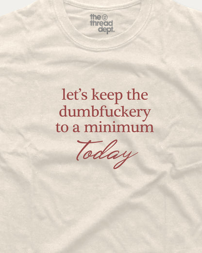 White t-shirt with red text 'let's keep the dumbfuckery to a minimum today' and 'the thread dept.' logo.