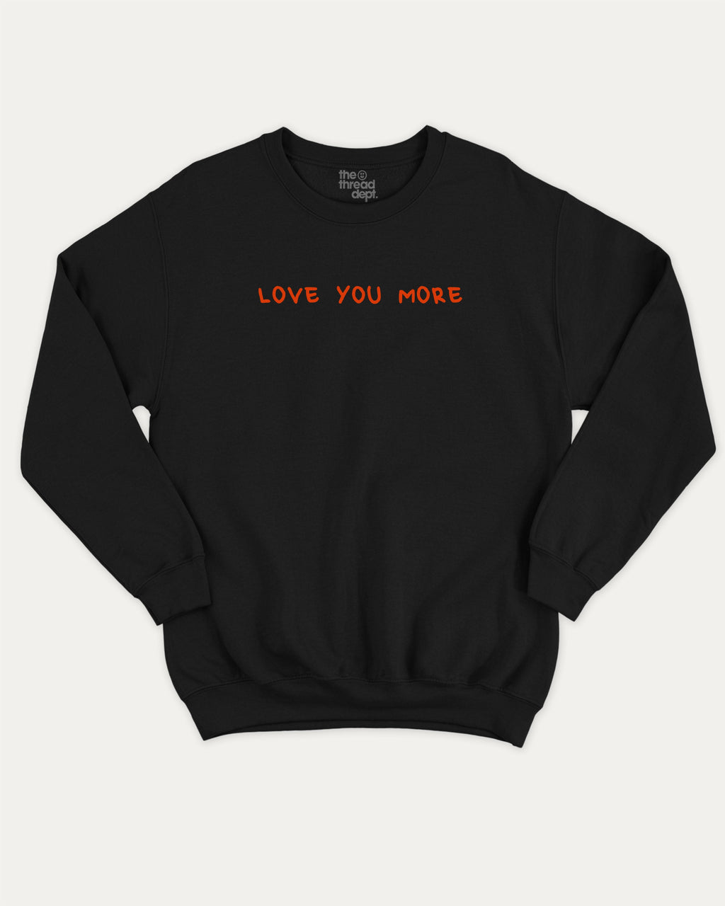 Love You More graphic sweatshirt with bold and humorous print, warm and cozy graphic for everyday wear. Perfect for adults and gift-giving. Black pullover.