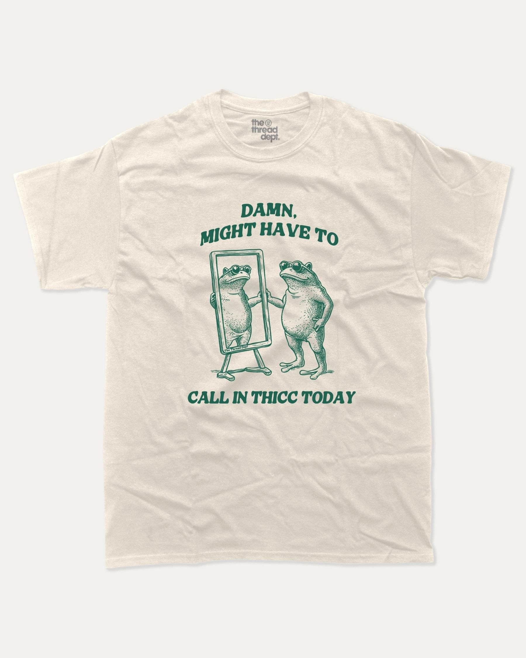 Might Have To Call In Thicc Today - Graphic Tee - TheThreadDept