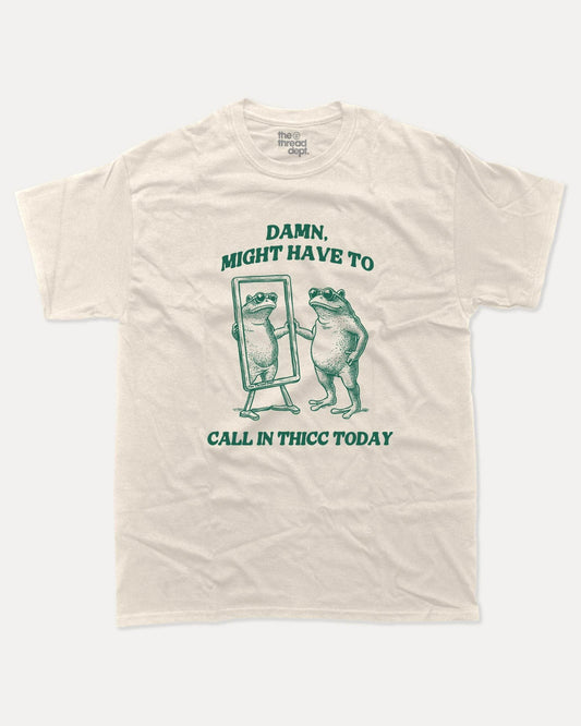 Might Have To Call In Thicc Today - Graphic Tee - TheThreadDept