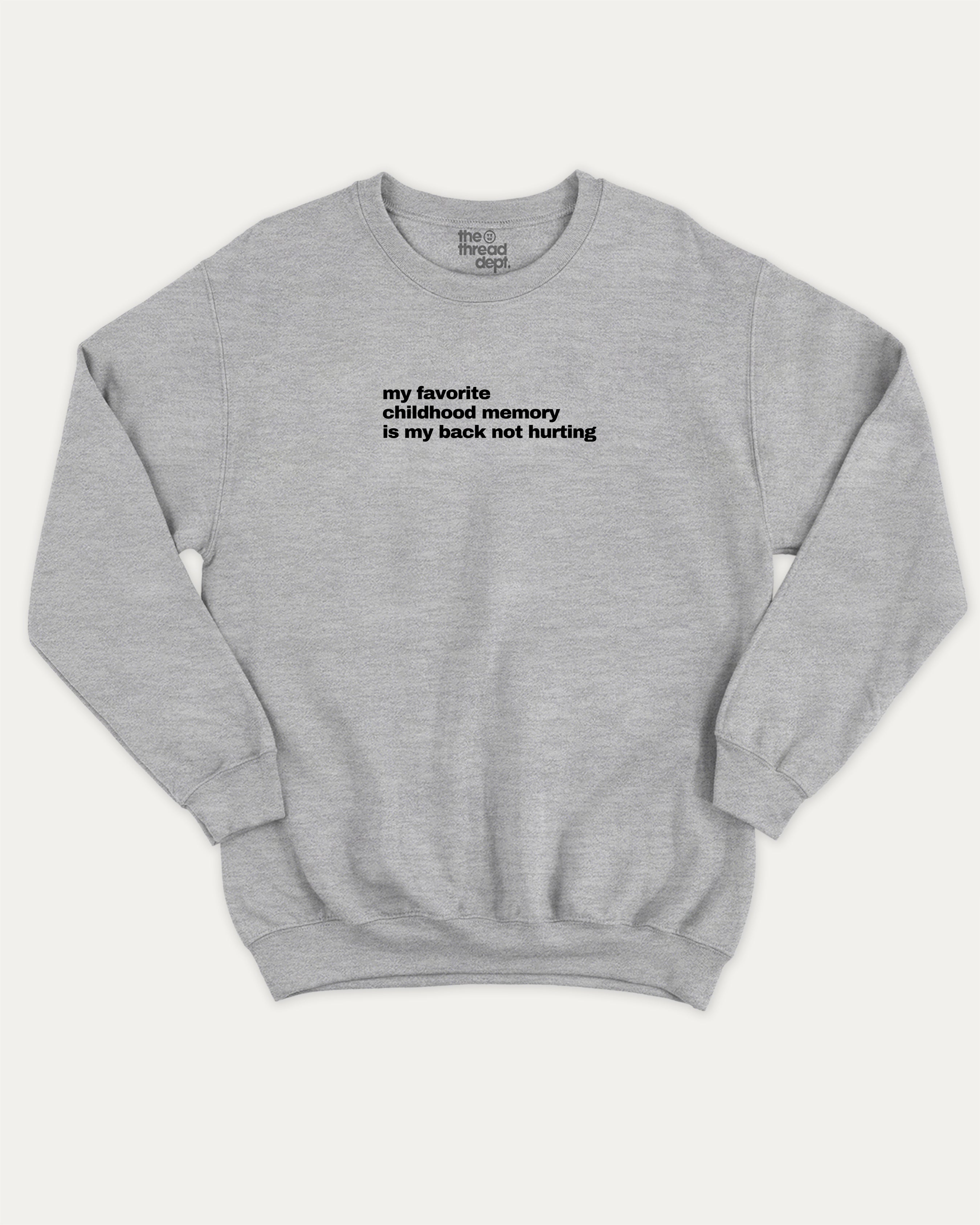 Gray sweatshirt with My Favorite Childhood Memory Is My Back Not Hurting graphic on a white background