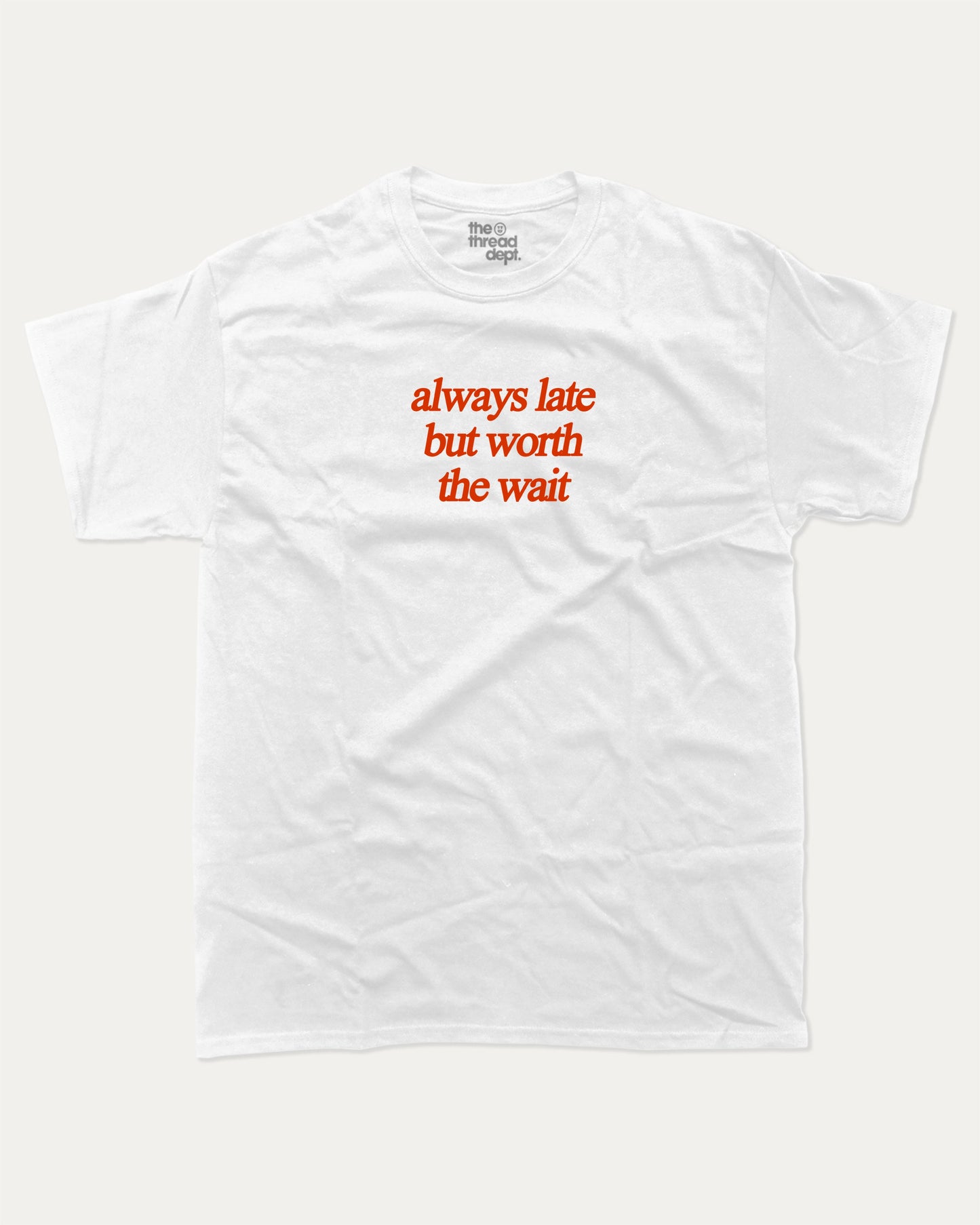 always late but worth the wait graphic tee with bold and humorous print, funny and trendy graphic. Perfect for adults and gift-giving. White shirt.