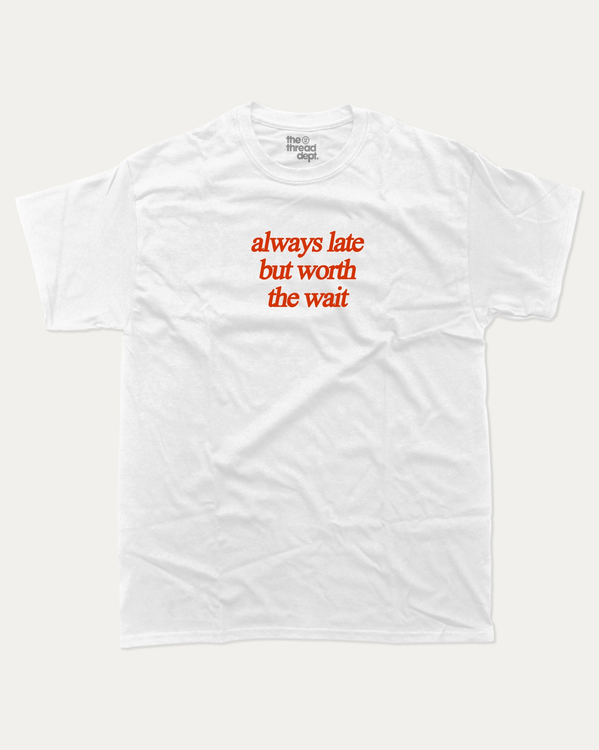 always late but worth the wait graphic tee with bold and humorous print, funny and trendy graphic. Perfect for adults and gift-giving. White shirt.