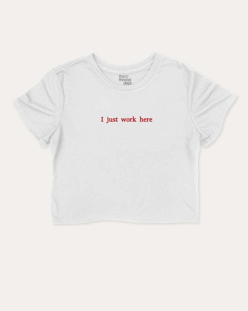 I Just Work Here graphic crop tee with funny and trendy slogan print, perfect for women_ casual looks or layering. White crop t-shirt.
