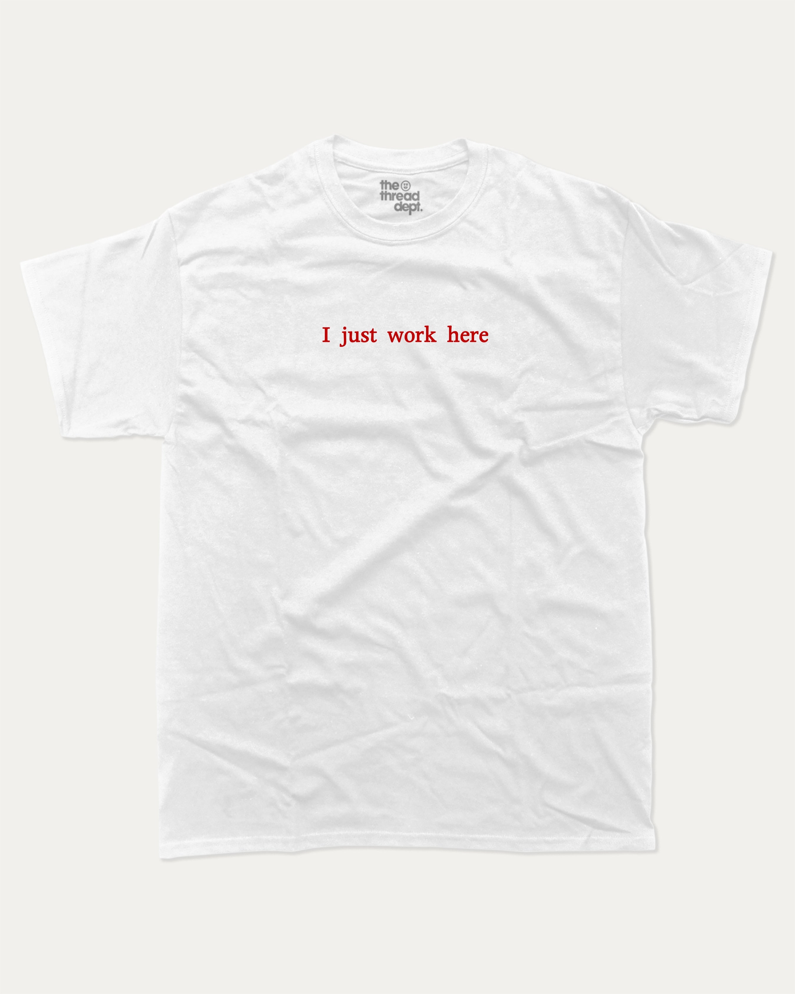 I Just Work Here graphic tee with bold and retro print, funny and trendy graphic. Perfect for adults and gift-giving. White shirt.