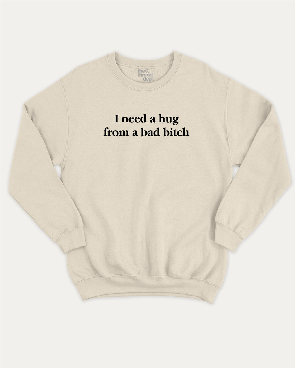 I Need A Hug From A Bad Bitch graphic sweatshirt with bold and funny print, warm and cozy graphic for everyday wear. Perfect for adults and gift-giving. Natural pullover.